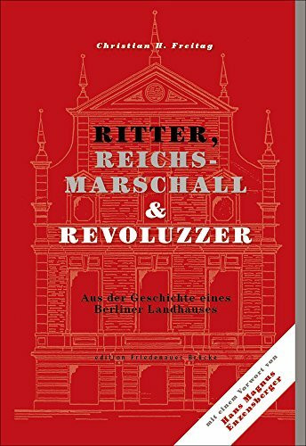 Ritter, Reichsmarschall & Revoluzzer: Aus der Geschichte eines Berliner Landhauses
