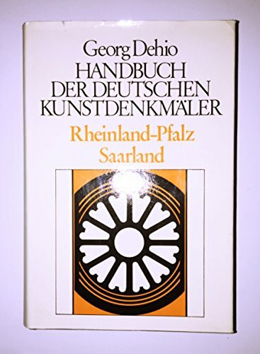 Dehio - Handbuch der deutschen Kunstdenkmäler: Handbuch der Deutschen Kunstdenkmäler, Rheinland-Pfalz, Saarland