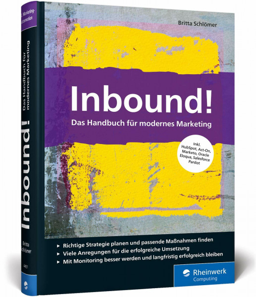 Inbound!: Das Handbuch für modernes Marketing. Mit vielen Best Practices für alle gängigen Marketing-Automationssysteme