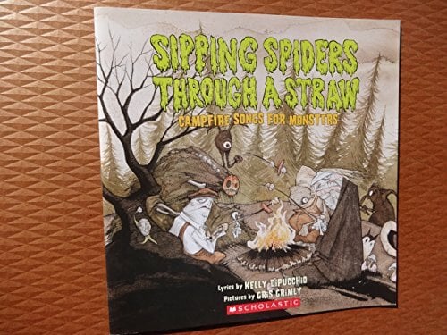 Sipping Spiders Through a Straw: Campfire Songs for Monsters Sipping Spiders Through a Straw: Campfire Songs for Monsters