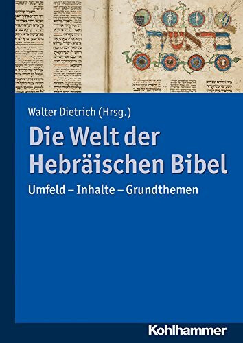 Die Welt der Hebräischen Bibel: Umfeld - Inhalte - Grundthemen