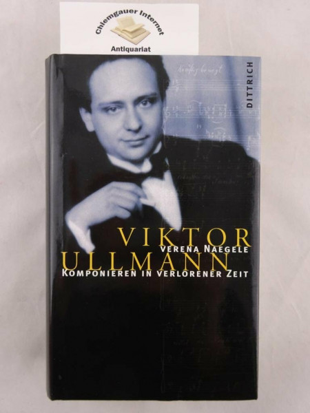 Viktor Ullmann. Komponieren in verlorener Zeit