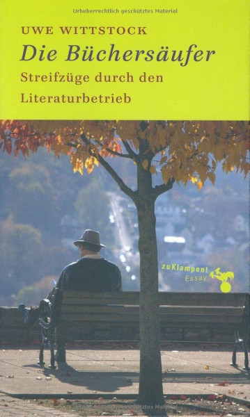 Die Büchersäufer: Streifzüge durch den Literaturbetrieb
