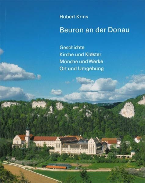 Beuron an der Donau: Geschichte /Kirche und Kloster /Mönche und Werke /Ort und und Werke/ Ort und Umgebung