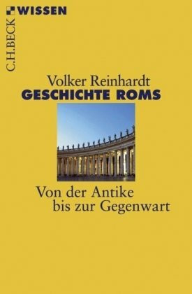 Geschichte Roms: Von der Antike bis zur Gegenwart (Beck'sche Reihe)