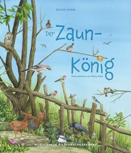 Der Zaunkönig: Ein Märchen-Bilderbuch über heimische Vögel / Vorlesebuch ab 5 Jahren (Bilderbuchkarawane: Bilderbuch, Kinderbuch, Vorlesebuch mit wundervollen Illustrationen, Band 1)