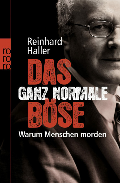 Das ganz normale Böse: Warum Menschen morden