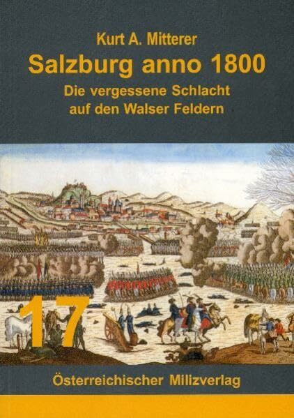 Salzburg Anno 1800: Die vergessene Schlacht auf dem Walser Feldern