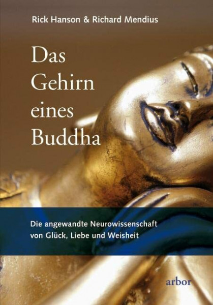 Das Gehirn eines Buddha: Die angewandte Neurowissenschaft von Glück, Liebe und Weisheit