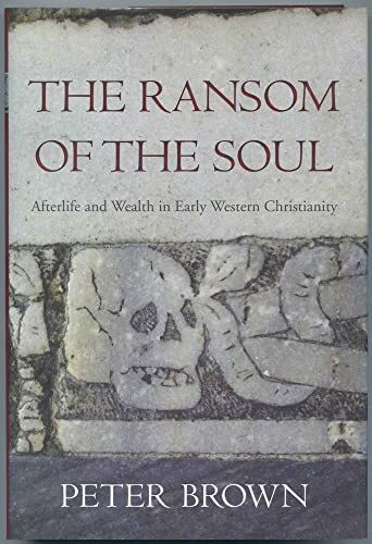 The Ransom of the Soul: Afterlife and Wealth in Early Western Christianity