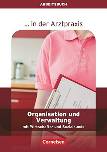 ... in der Arztpraxis - Aktuelle Ausgabe: Organisation und Verwaltung in der Arztpraxis - Arbeitsbuch