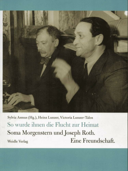 'So wurde ihnen die Flucht zur Heimat' - Soma Morgenstern und Joseph Roth. Eine Freundschaft.: Mit Beiträgen von Dan Morgenstern und Ingolf Schulte. ... 1933–1945 der Deutschen Nationalbibliothek.