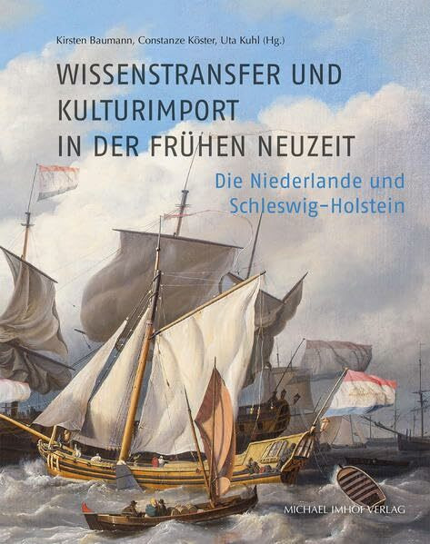 Wissenstransfer und Kulturimport in der Frühen Neuzeit: Die Niederlande und Schleswig-Holstein
