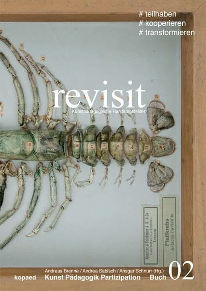 revisit: Kunstpädagogische Handlungsfelder #teilhaben #kooperieren #transformieren revisit: Kunstpädagogische Handlungsfelder #teilhaben #kooperieren #transformieren
