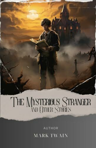 The Mysterious Stranger, and Other Stories: Unveil the Enigmatic Secrets of "The Mysterious Stranger" by Mark Twain. A Captivating Tale of Mystery and ... The Original Classic (annotated)