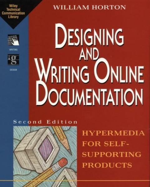 Designing and Writing Online Documentation: Hypermedia for Self-supporting Products (Wiley Technical Communications Library)