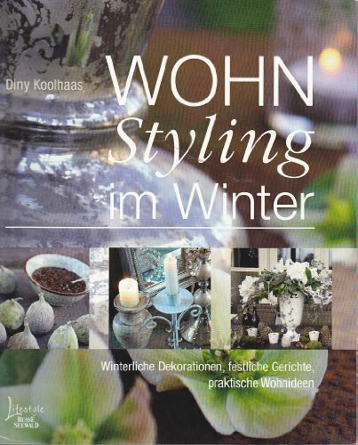 WOHNStyling im Winter: Winterliche Dekorationen, festliche Gerichte, praktische Wohnideen