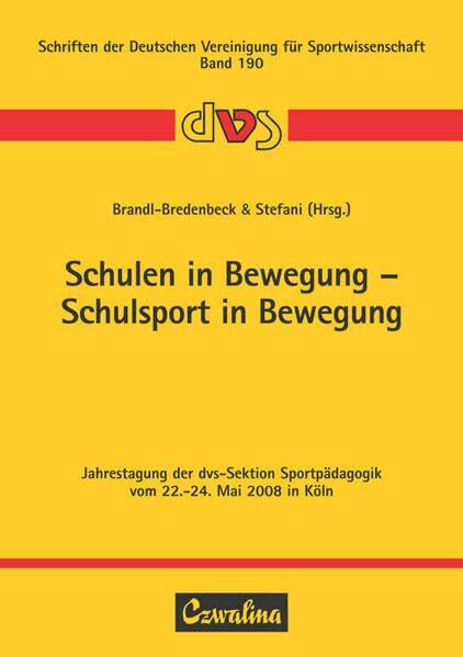 Schulen in Bewegung – Schulsport in Bewegung: Jahrestagung der dvs-Sektion Sportpädagogik vom 22.-24. Mai 2008 in Köln (Schriften der Deutschen Vereinigung für Sportwissenschaft)