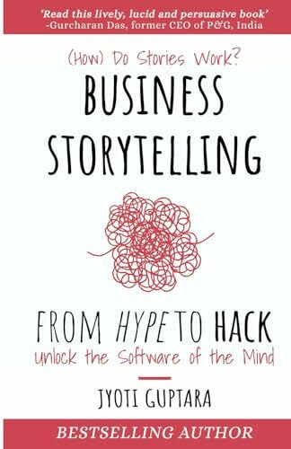 Business Storytelling from Hype to Hack: How Do Stories Work? Unlock the Software of the Mind