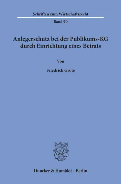 Anlegerschutz bei der Publikums-KG durch Einrichtung eines Beirats. (Schriften zum Wirtschaftsrecht; WR 90): Dissertationsschrift