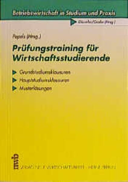 Prüfungstraining für Wirtschaftsstudierende: Aufgaben und Lösungen. Verschiedene Schwierigkeitsgrade. Typische Fehlerquellen. (Betriebswirtschaft in Studium und Praxis)