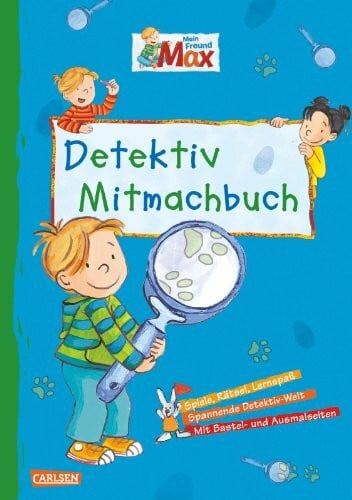 Max Blaue Reihe: Mein Freund Max - Das Detektiv-Mitmachbuch: Spiele, Rätsel, Lernspaß; Spannende Detektiv-Welt; Mit Bastel- und Ausmalseiten