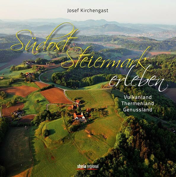 Südoststeiermark erleben: Vulkanland - Thermenland - Genussland