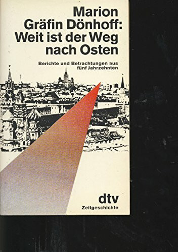 Weit ist der Weg nach Osten: Berichte und Betrachtungen aus fünf Jahrzehnten – Erweiterte Ausgabe (dtv Sachbuch)