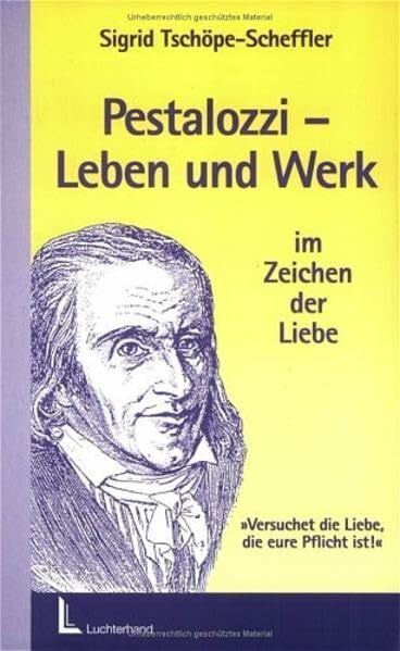 Pestalozzi - Leben und Werk im Zeichen der Liebe: "Versuchet die Liebe, die eure Pflicht ist" (Beltz Pädagogik)