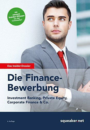 Das Insider-Dossier: Die Finance-Bewerbung: Investment Banking, Private Equity, Corporate Finance & Co.