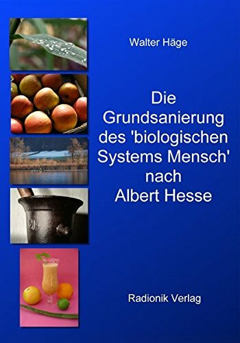 Die Grundsanierung des 'Biologischen Systems Mensch' nach Albert Hesse