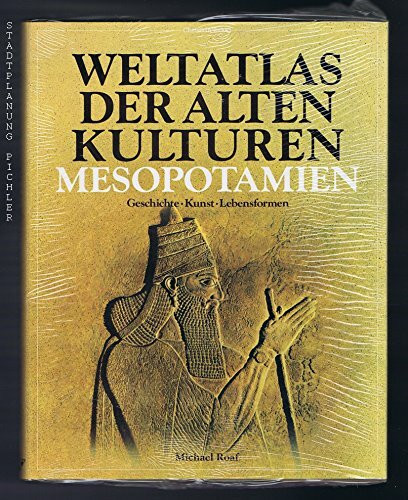 Weltatlas der Alten Kulturen: Mesopotamien. Geschichte - Kunst - Lebensformen