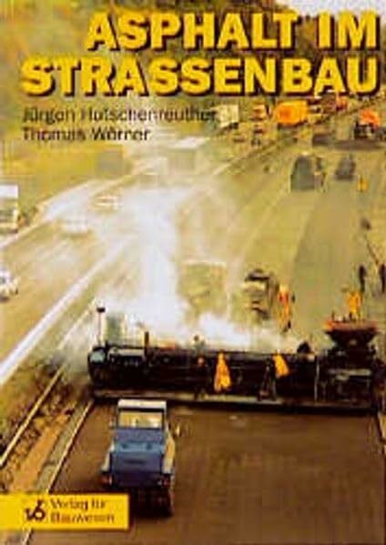 Asphalt im Strassenbau: Aus der Praxis des Verkehrsbaus