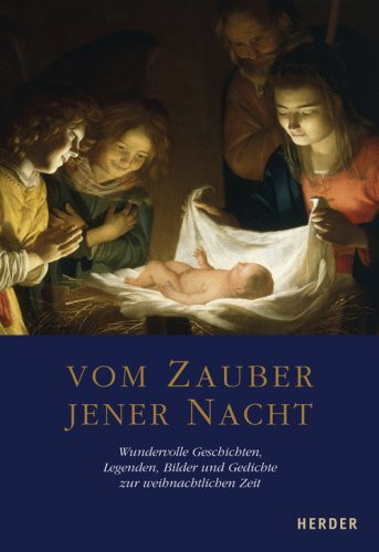 Vom Zauber jener Nacht: Wundervolle Geschichten, Legenden, Bilder und Gedichte zur weihnachtlichen Zeit
