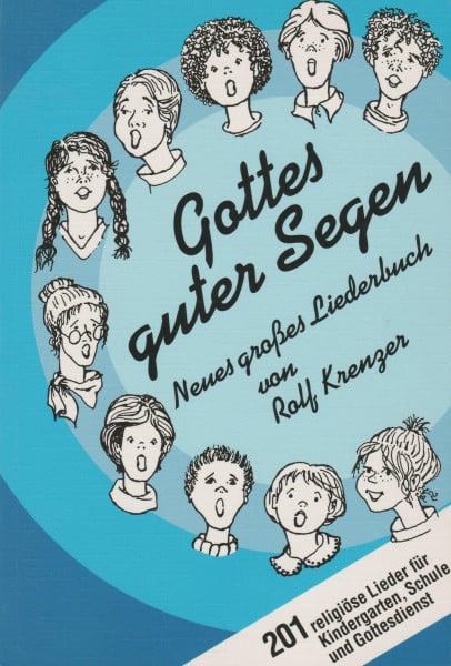 Gottes guter Segen: Neues grosses Liederbuch. 201 religiöse Lieder für Kindergarten,Schule und Gottesdienst