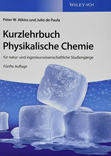 Kurzlehrbuch Physikalische Chemie: für natur- und ingenieurwissenschaftliche Studiengänge: Für Natur Und Ingenieurwissenschaftliche Studiengänge: ... Ingenieurwissenschaftliche Studiengänge