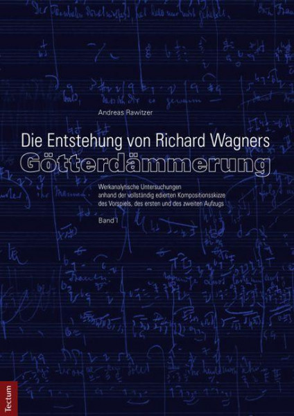 Die Entstehung von Richard Wagners "Götterdämmerung" - Band I