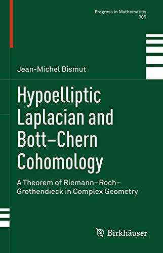 Hypoelliptic Laplacian and Bott–Chern Cohomology: A Theorem of Riemann–Roch–Grothendieck in Complex Geometry (Progress in Mathematics, 305, Band 305)