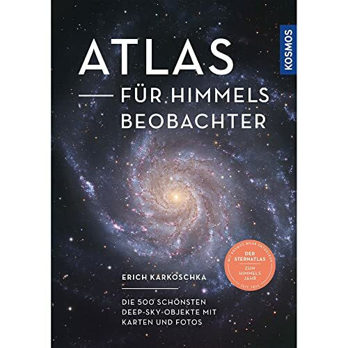 Atlas für Himmelsbeobachter: Die 500 schönsten Deep-Sky-Objekte mit Karten und Fotos -- Der Sternatlas zum Kosmos Himmelsjahr