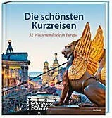 Die schönsten Kurzreisen - 52 Wochenendziele in Europa