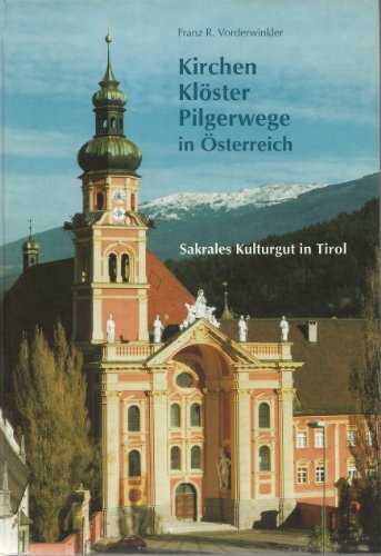 Kirchen, Klöster, Pilgerwege in Österreich - Sakrales Kulturgut in Tirol