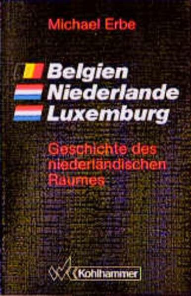 Belgien, Niederlande, Luxemburg: Geschichte des niederländischen Raumes (Ländergeschichten)