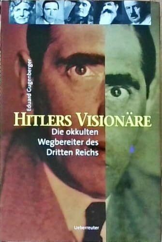 Hitlers Visionäre.: Die okkulten Wegbereiter des Dritten Reiches