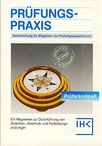 Prüfungspraxis - Handreichung für Mitglieder von Prüfungsausschüssen - Ein Wegweiser zur Durchführung von Zwischen-, Abschluss- und Fortbildungsprüfungen
