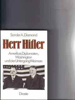 Herr Hitler: Amerikas Diplomaten, Washington und der Untergang Weimars