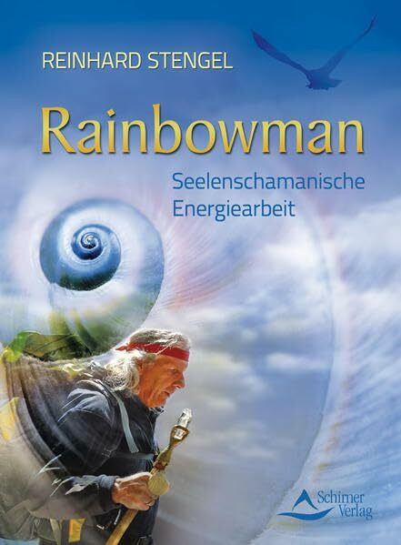 Rainbowman: Seelenschamanische Energiearbeit