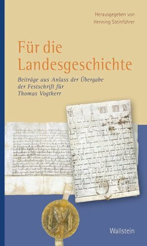 Für die Landesgeschichte: Beiträge aus Anlass der Übergabe der Festschrift für Thomas Vogtherr