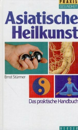 Asiatische Heilkunst. Das praktische Handbuch