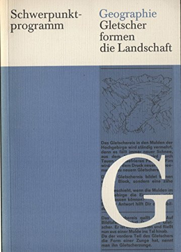 Gletscher formen die Landschaft. Die Entstehung eiszeitlicher Landschaften und ihre wirtschaftliche Bedeutung. Schwerpunktprogramm