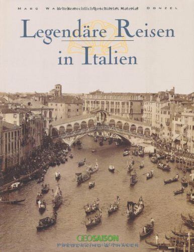 Legendäre Reisen in Italien (Bildbände in Farbe)